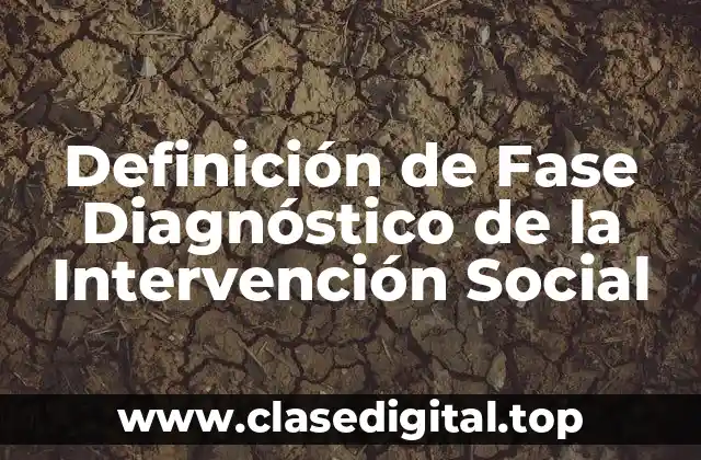 Definición de Fase Diagnóstico de la Intervención Social