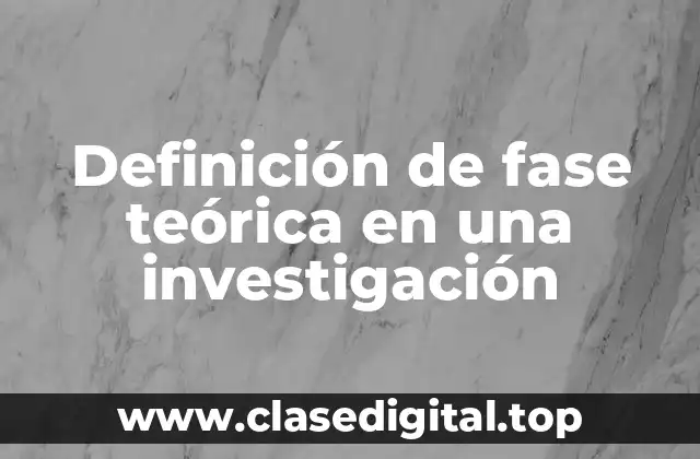 Definición de fase teórica en una investigación
