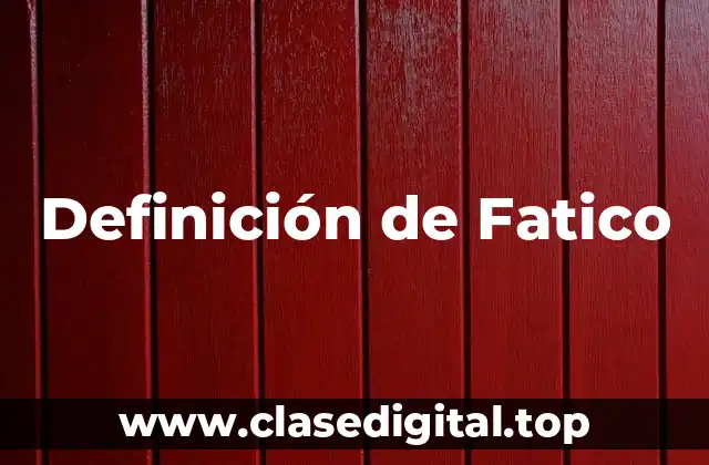 Definición de Fatico