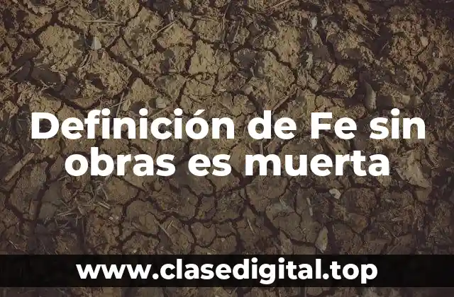 Definición de Fe sin obras es muerta