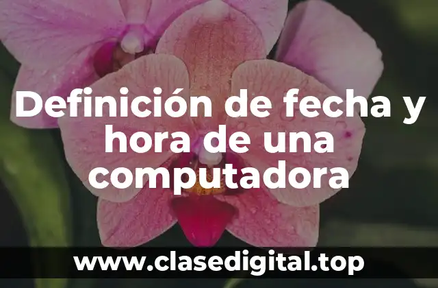 Definición de fecha y hora de una computadora