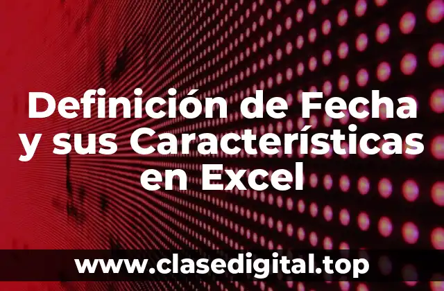 Definición de Fecha y sus Características en Excel