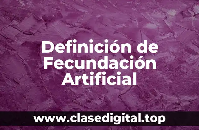 Definición de Fecundación Artificial
