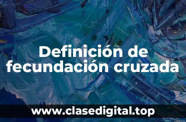 Definición de fecundación cruzada