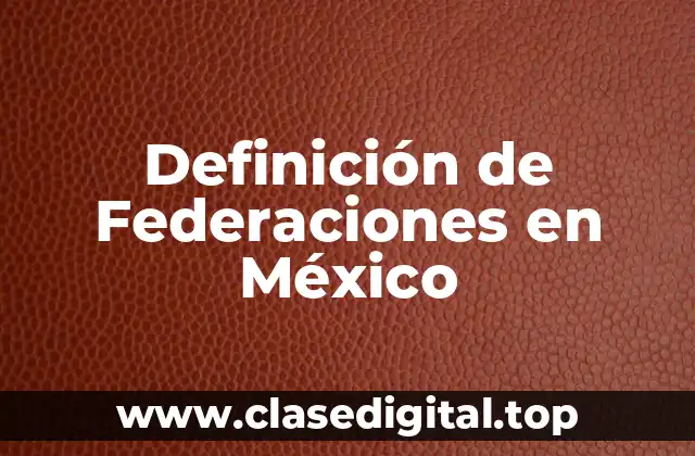 Definición de Federaciones en México