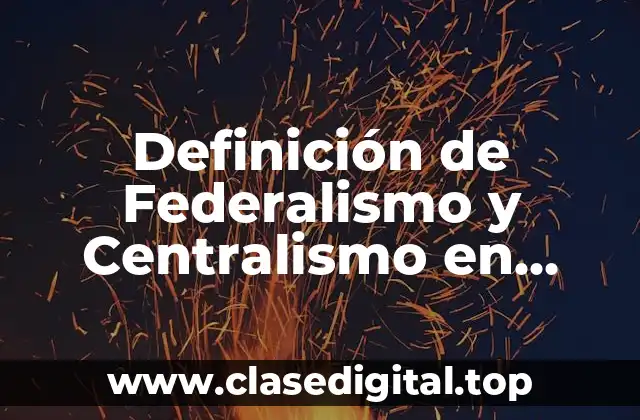 Definición de Federalismo y Centralismo en Colombia