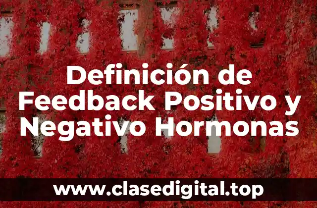 Definición de Feedback Positivo y Negativo Hormonas