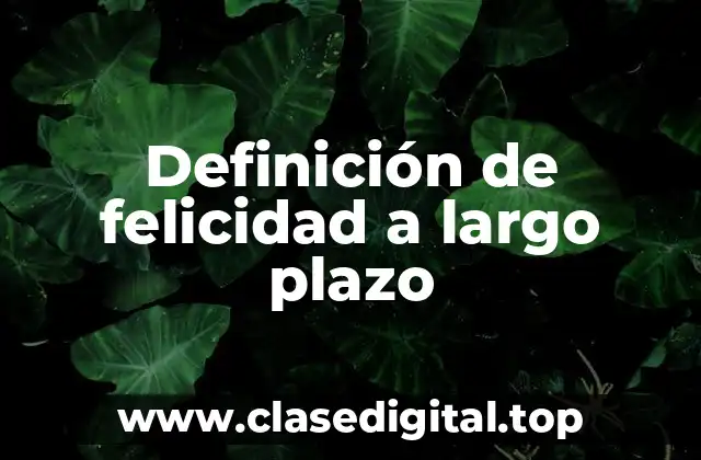 Ejemplos de felicidad a largo plazo