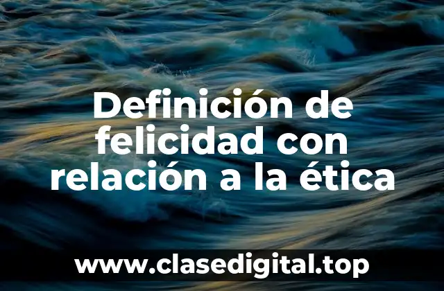 Definición de felicidad con relación a la ética