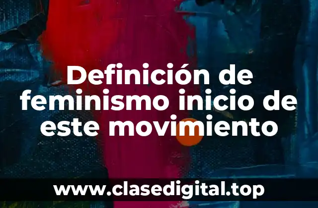 Definición de feminismo inicio de este movimiento