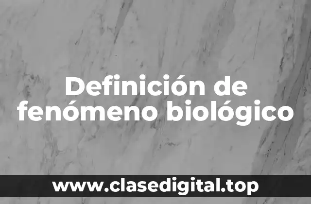 Definición de fenómeno biológico