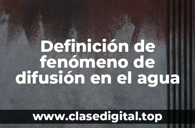 Definición de fenómeno de difusión en el agua