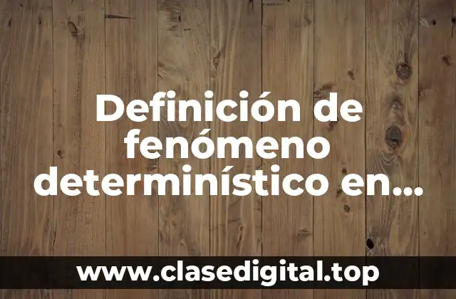 Definición de fenómeno determinístico en probabilidad y estadística