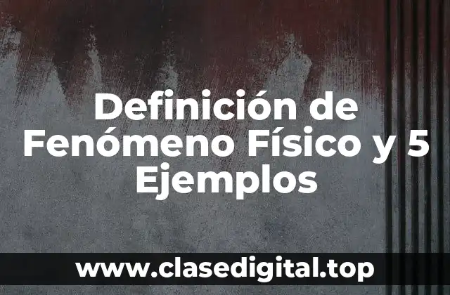 Definición de Fenómeno Físico y 5 Ejemplos