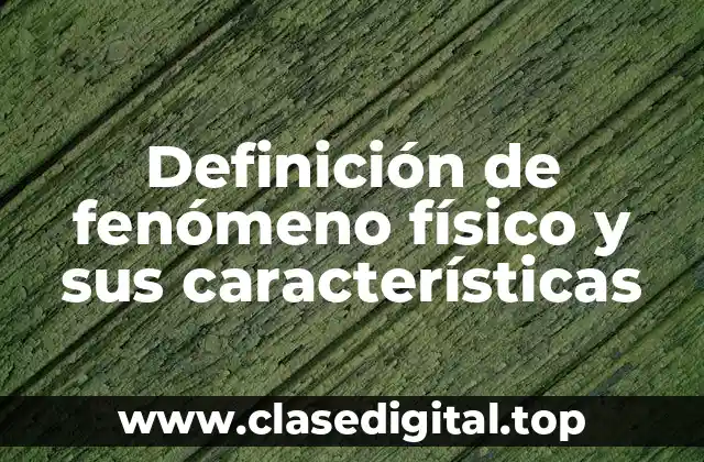 Definición de fenómeno físico y sus características