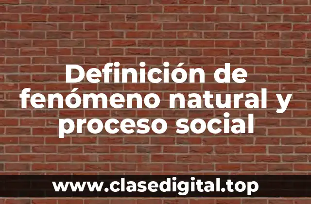 Definición de fenómeno natural y proceso social