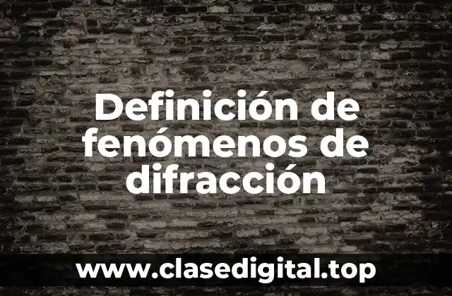 Definición de fenómenos de difracción