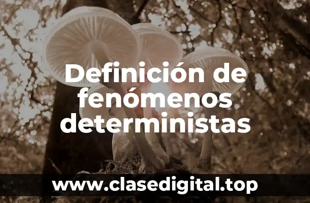 Definición de fenómenos deterministas