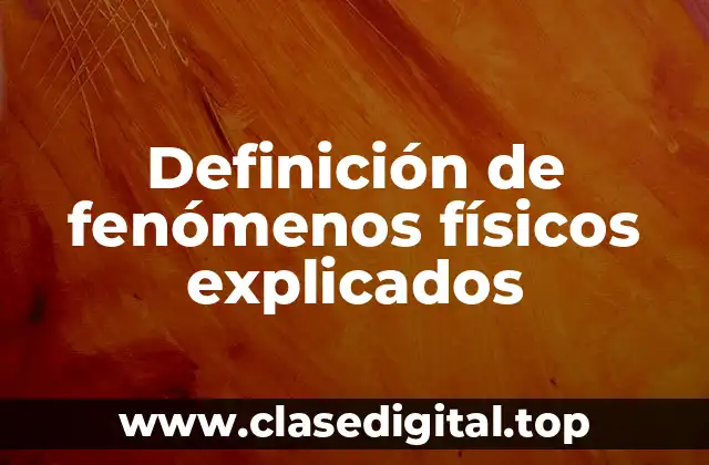 Definición de fenómenos físicos explicados