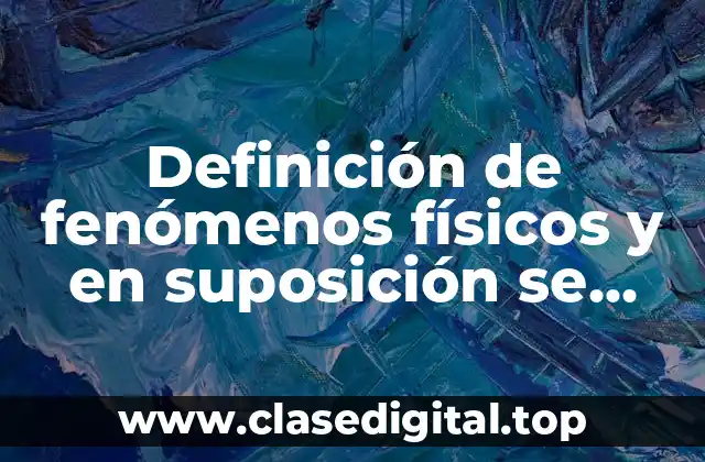 Definición de fenómenos físicos y en suposición se basan