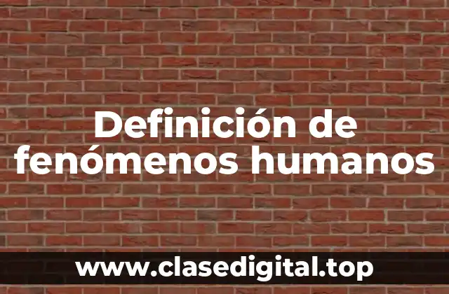 Definición de fenómenos humanos