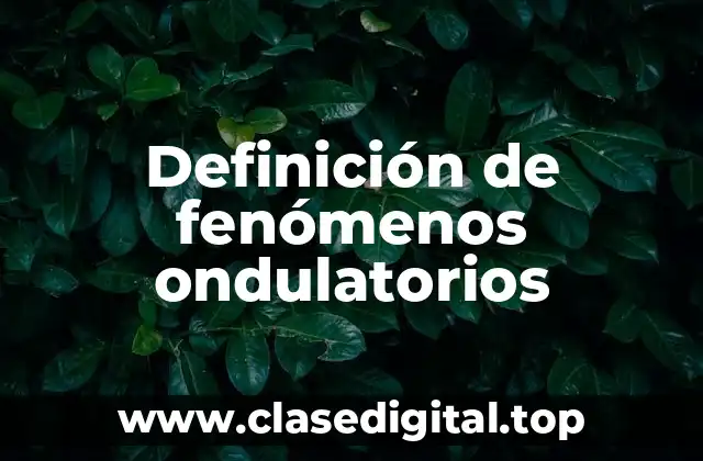 Ejemplos de fenómenos ondulatorios