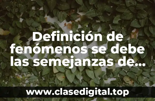 Definición de fenómenos se debe las semejanzas de las especies