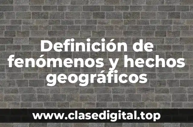 Definición de fenómenos y hechos geográficos