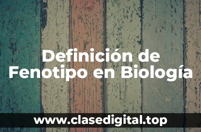 Definición de Fenotipo en Biología