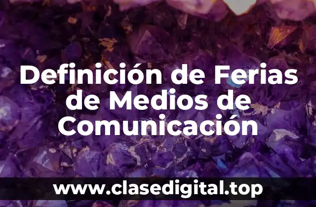 Definición de Ferias de Medios de Comunicación