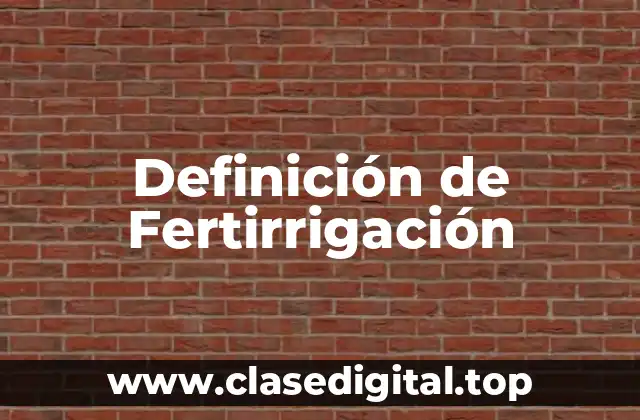 Definición de Fertirrigación