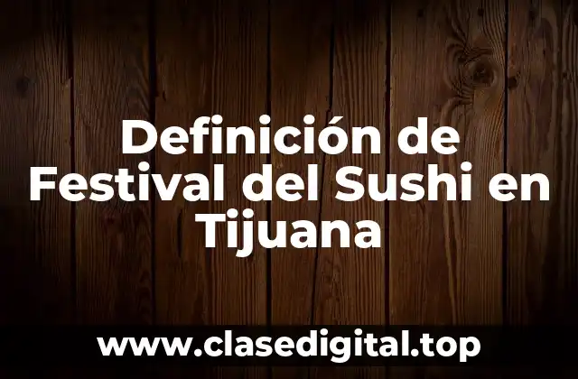 Definición de Festival del Sushi en Tijuana