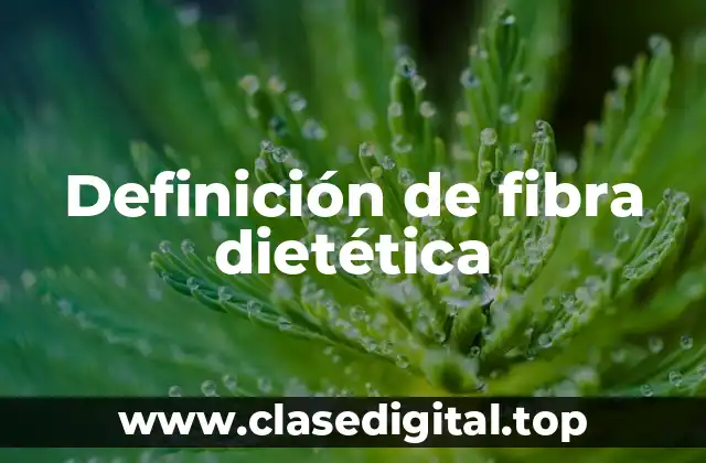 Definición de fibra dietética
