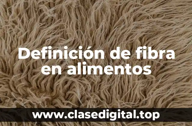 Definición de fibra en alimentos