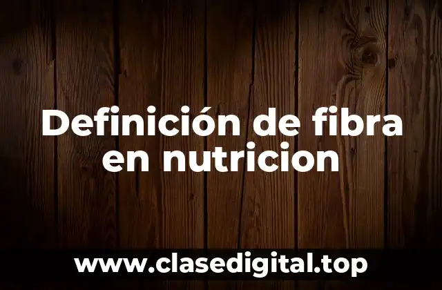 Definición de fibra en nutricion