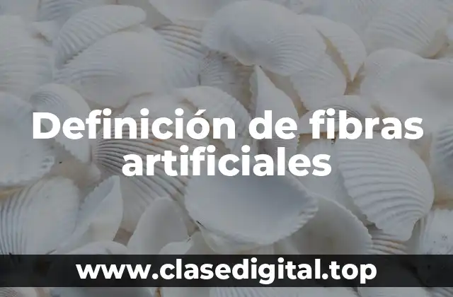 Definición de fibras artificiales