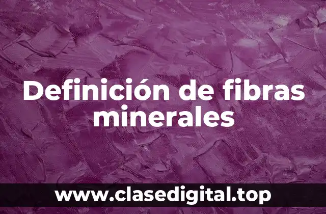 Ejemplos de fibras minerales