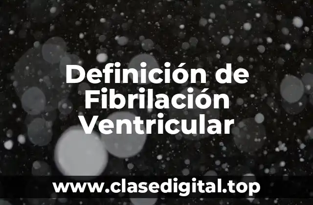 Definición de Fibrilación Ventricular