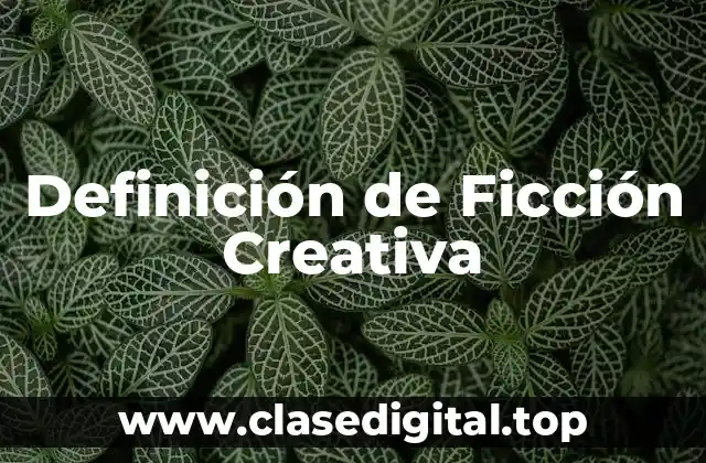 Definición de Ficción Creativa