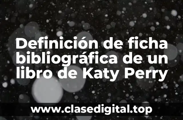 Definición de ficha bibliográfica de un libro de Katy Perry