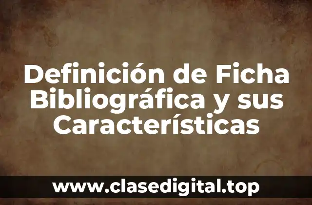 Definición de Ficha Bibliográfica y sus Características