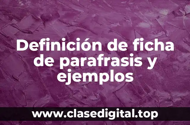 Definición de ficha de parafrasis y ejemplos