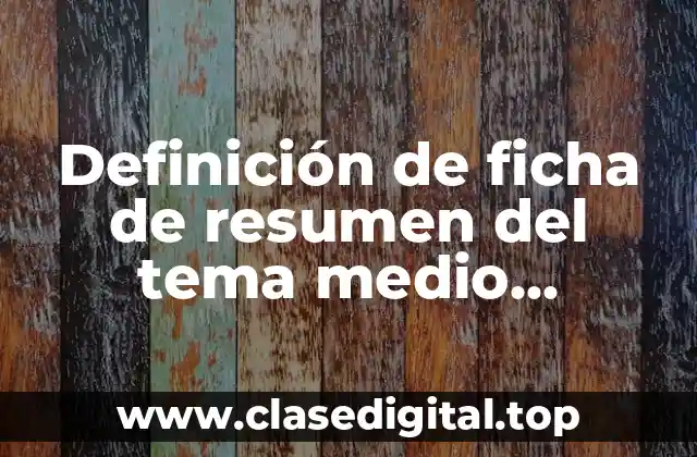 Definición de ficha de resumen del tema medio ambiente