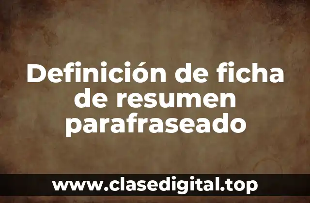 Definición de ficha de resumen parafraseado