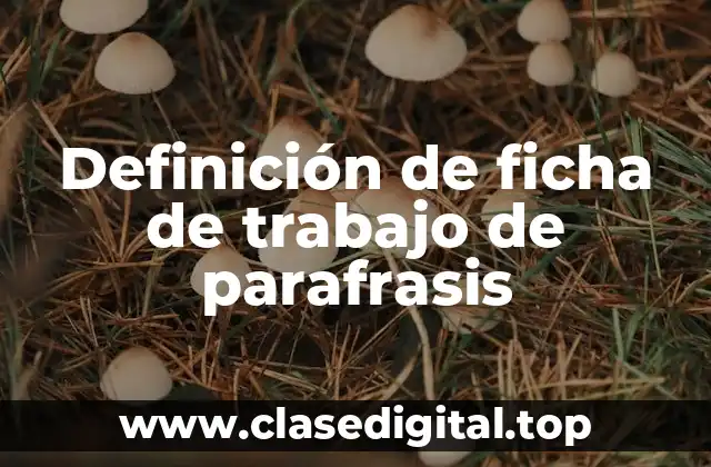 Definición de ficha de trabajo de parafrasis
