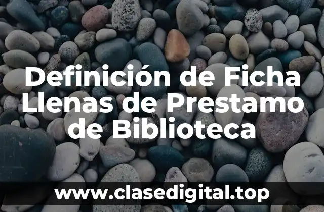 Definición de Ficha Llenas de Prestamo de Biblioteca