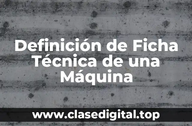 Definición de Ficha Técnica de una Máquina
