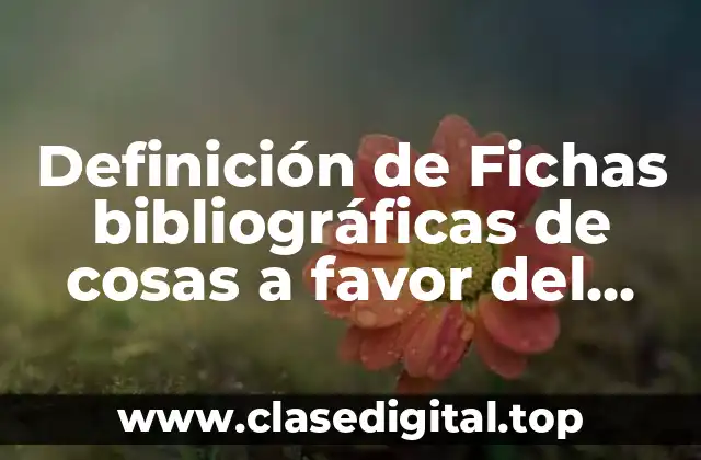 Definición de Fichas bibliográficas de cosas a favor del internet