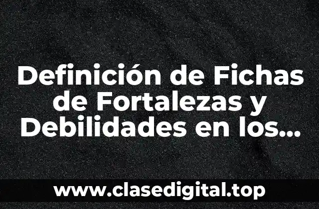 Definición de Fichas de Fortalezas y Debilidades en los Alumnos