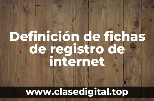 Definición de fichas de registro de internet